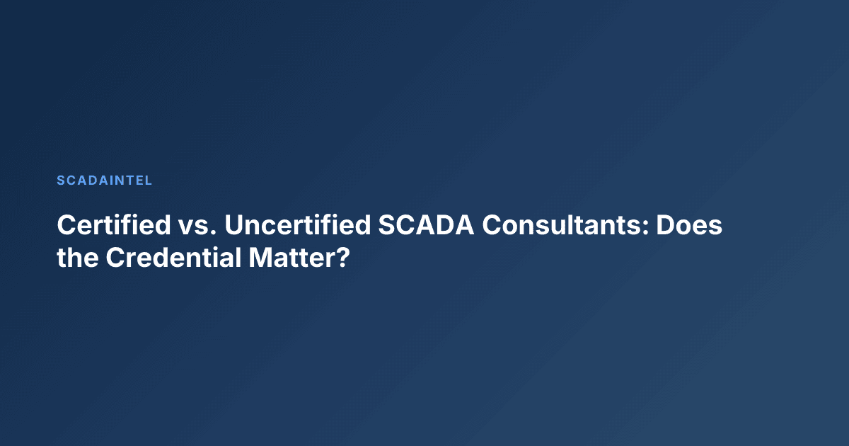 Certified vs. Uncertified SCADA Consultants: Does the Credential Matter?