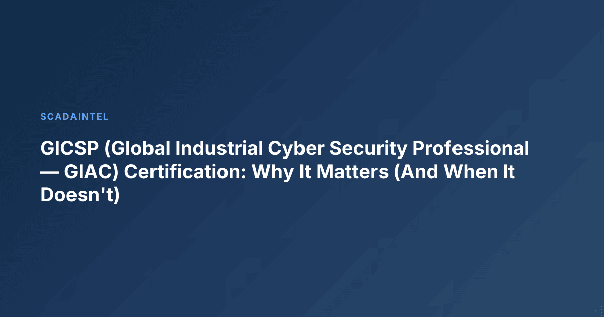 GICSP (Global Industrial Cyber Security Professional — GIAC) Certification: Why It Matters (And When It Doesn't)