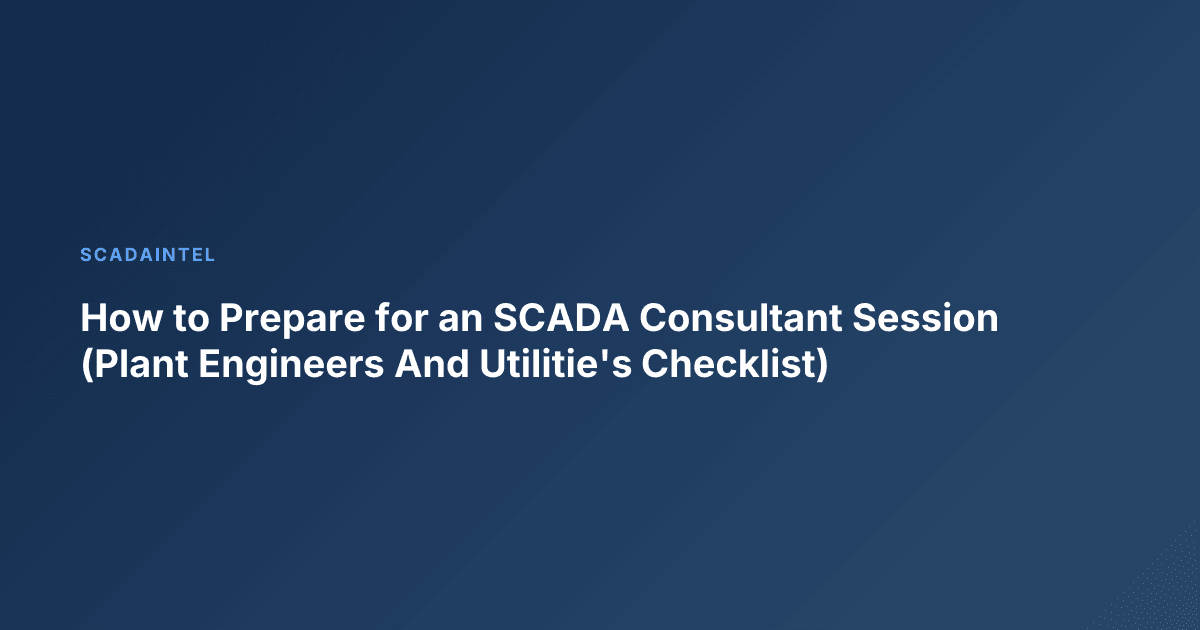 How to Prepare for an SCADA Consultant Session (Plant Engineers And Utilitie's Checklist)